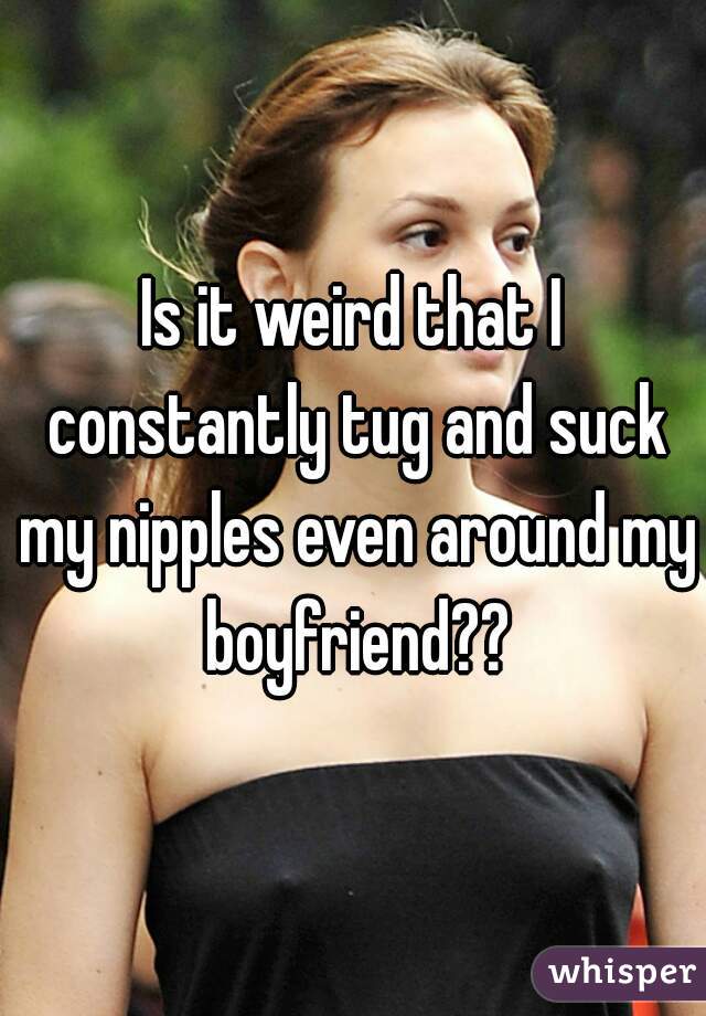 nipple suck my